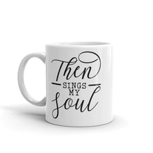 Load image into Gallery viewer, Then Sings My Soul Mug