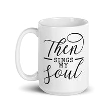 Load image into Gallery viewer, Then Sings My Soul Mug