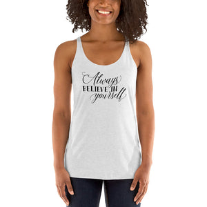 Always Believe in Yourself Women's Racerback Tank