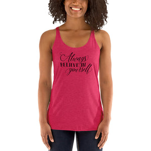 Always Believe in Yourself Women's Racerback Tank